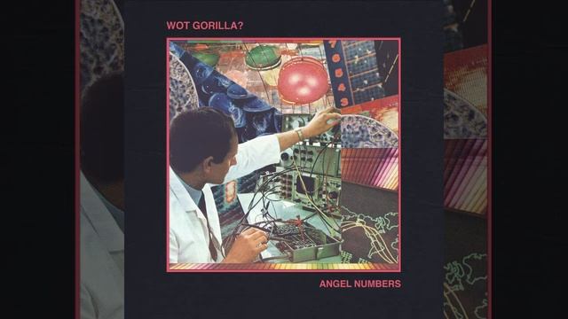 Wot Gorilla? ~ Angel Numbers (2017) [full EP] смотреть онлайн