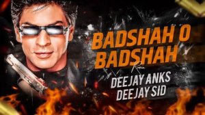 Badshah O Badshah (Bouncy Mix) Dj Anks And Dj Sid