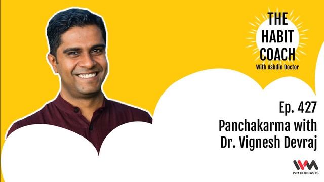 The Habit Coach with Ashdin Doctor Ep. 427: Panchakarma with Dr. Vignesh Devraj смотреть онлайн