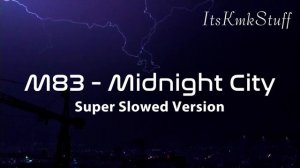 Midnight City - M83 - Super Slowed Version