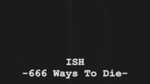 ISH - 666 Ways To Die смотреть онлайн
