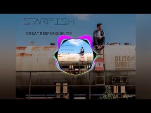 DJ Starfish - Great Responsibility (Original Mix)