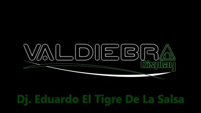 Si me prengunta por ti salsa  Valdiebrdisplay  Dj. Eduardo El Tigre De La Salsa