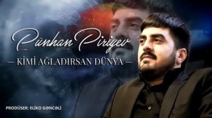 Pűnhan Piriyev - Kimi Ağladırsan Dünya