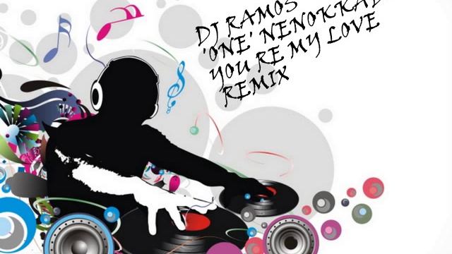 ONE NENOKKADINE YOU RE MY LOVE MIX BY DJ RAMOS смотреть онлайн