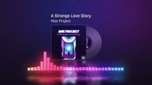 Max Project - A Strange Love Story (Original mix)