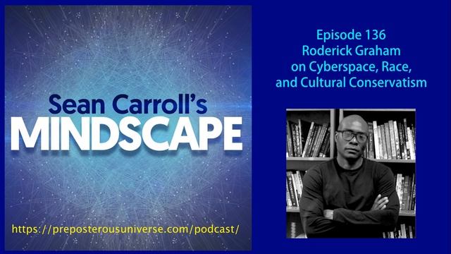 Mindscape 136 | Roderick Graham on Cyberspace, Race, and Cultural Conservatism смотреть онлайн