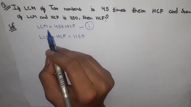 If LCM of Two numbers is 45 times their HCF and sum of LCM and HCF is 1150,then HCF=? class 10.