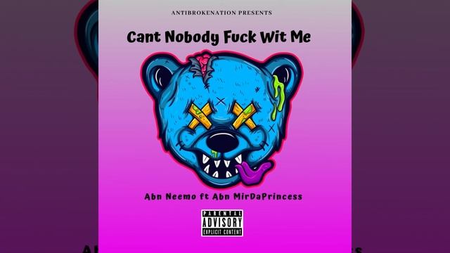 Can't Nobody F**ck Wit Me - Abn Neemo Ft Abn MirDaPrincess (Official Audio) смотреть онлайн