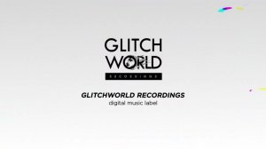 EDM DIGITAL LABEL GLITCHWORLD RECORDINGS /House/Trap/Dubstep/Breaks/Future Bass/Synthwave/Electronic