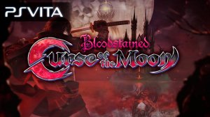 Bloodstained: Curse of the Moon | PS Vita | Официальный трейлер