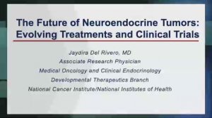 The Future of NETs： Evolving Treatments & Clinical Trials • Jaydira Del Rivero, MD • 2024