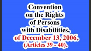 Convention on the Rights of Persons with Disabilities. of December 13, 2006. (Articles 39 - 40).
