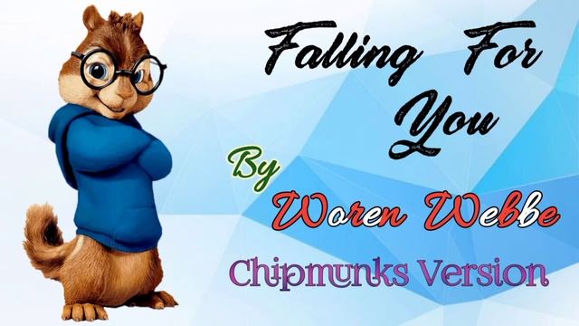 Falling For You || Woren Webbe || Chipmunks Version