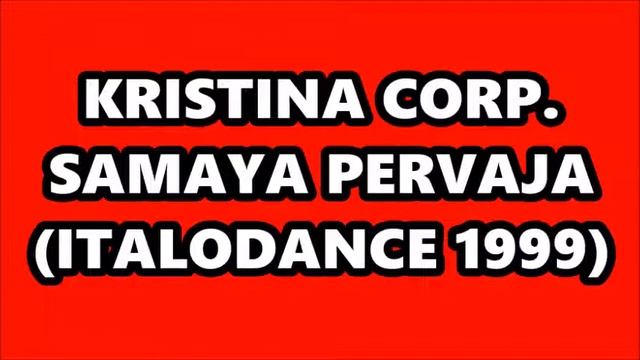 KRISTINA CORP. - SAMAYA PERVAJA (ITALODANCE 1999) смотреть онлайн