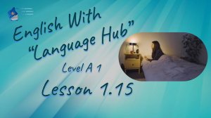 English With Language Hub.  Level A1.  Lesson 1.15