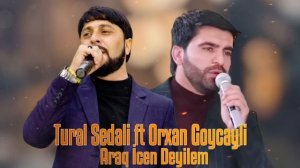 Tural Sedali ft Orxan Goycayli - Araq İcen Deyilem 2023