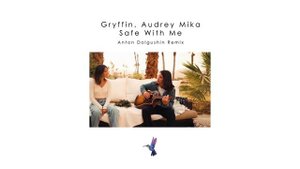 Gryffin, Audrey Mika - Safe With Me (Anton Dolgushin Remix)