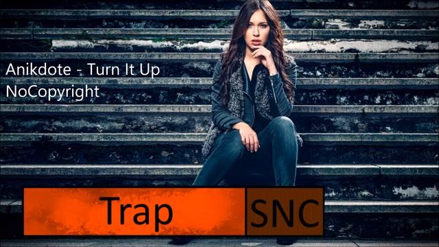 Музыка без авторских прав ► Anikdote - Turn It Up [Trap] смотреть онлайн
