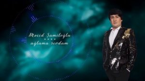 Mecid Şamiloğlu_-_aglama sevdam