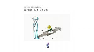 Anton Dolgushin - Drop Of Love