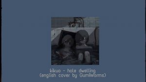 Kikuo - Hole Dwelling (English cover by GumiWorms) - 8d + reverb