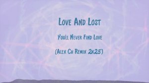 Love And Lost - Youll Never Find Love (Alex Ch Remix 2k25)