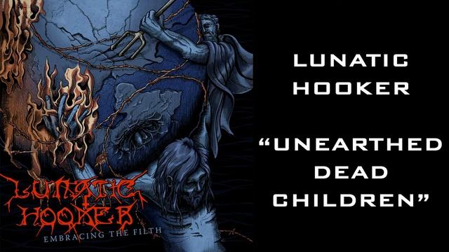 Lunatic Hooker - Unearthed Dead Children смотреть онлайн