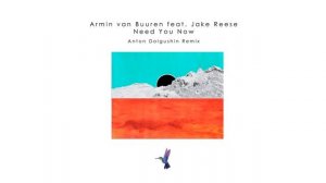 Armin Van Buuren feat. Jake Reese - Need You Now (Anton Dolgushin Remix)