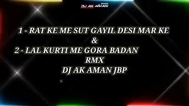 RAT KE ME SUT GAYIL DESI MAR KE  LAL LAL KURTI ME GORA SA BADAN RMX DJ AK AMAN JBP  DJ AN ANIL JB