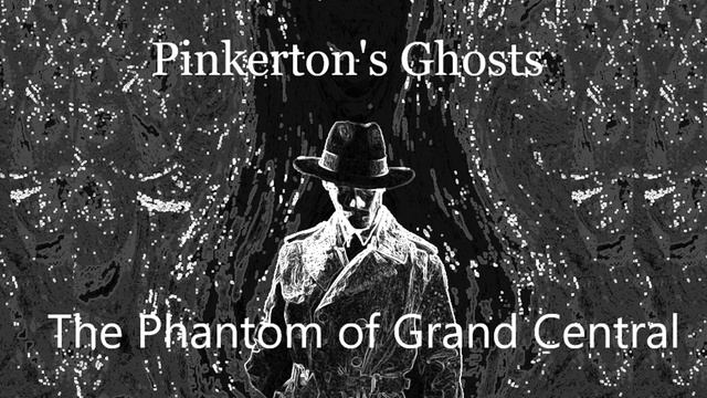 Pinkerton's Ghosts Episode 23: The Phantom of Grand Central - Old Timey Horror Radiocast смотреть онлайн