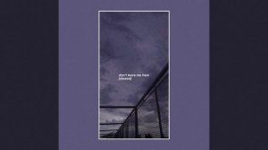Don't Leave Me Here (Slowed)