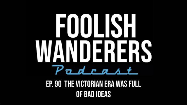 Ep 90. The Victorian Era was Full of Bad Ideas смотреть онлайн