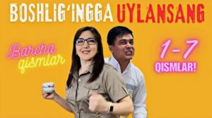 BOSHLIGʻINGGA UYLANSANG  1-7 QISMLAR