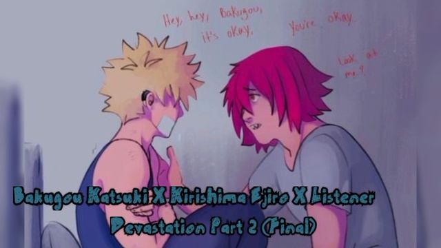 Devastation Part 2 - (Kirishima Ejiro X Bakugou Katsuki X Listener)
