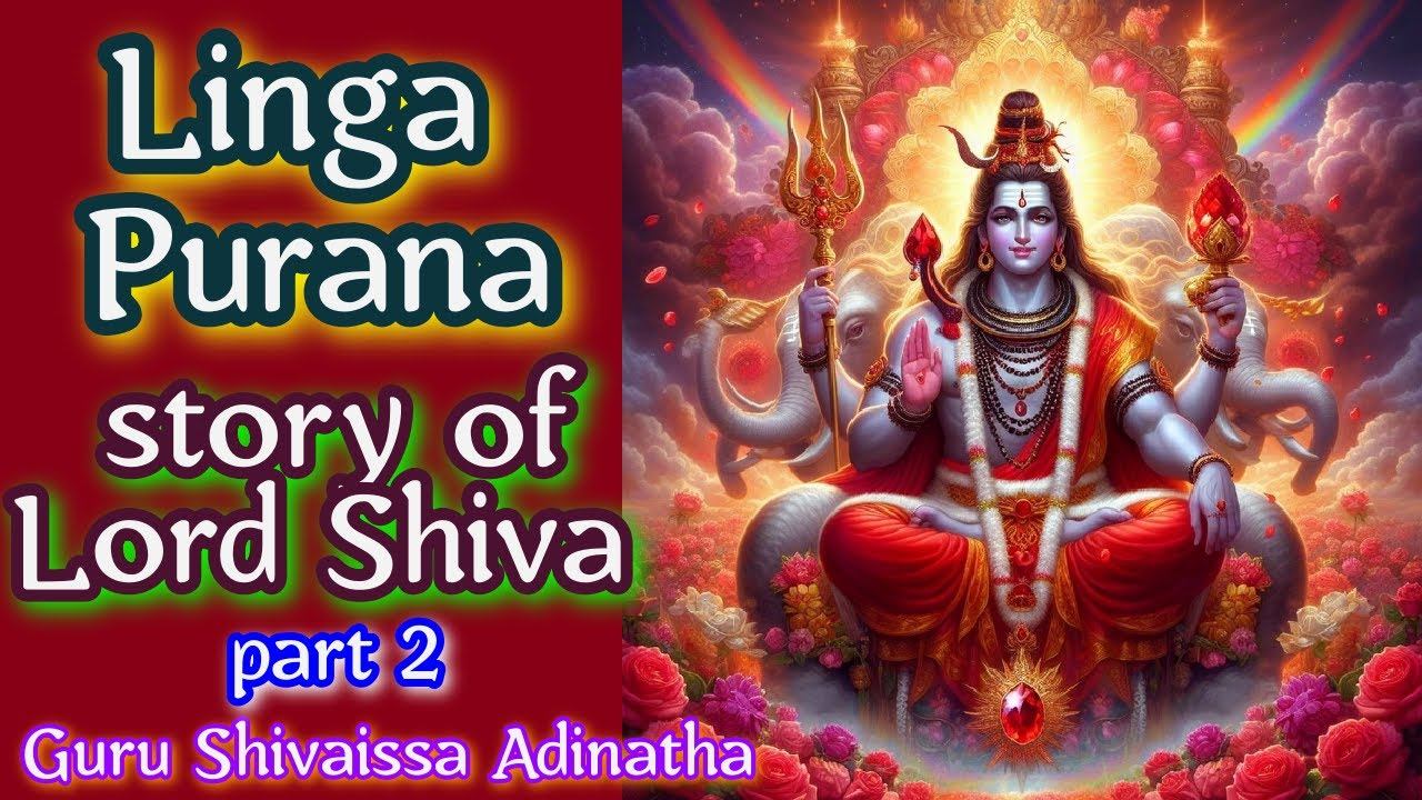 Linga Purana - story of Lord Shiva part 2. Guru Shivaissa Adinatha