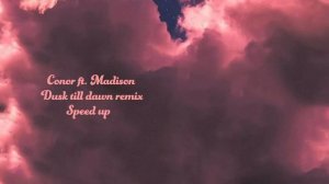 Conor ft. Madison dusk till dawn remix speed up