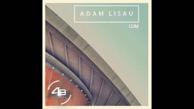 Adam Lisau - Lum (Original Mix) 48 Records смотреть онлайн