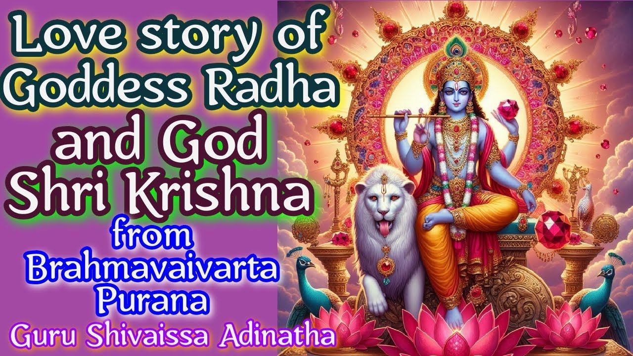 Love story of Goddess Radha and God Shri Krishna from Brahmavaivarta Purana. Guru Shivaissa Adinatha