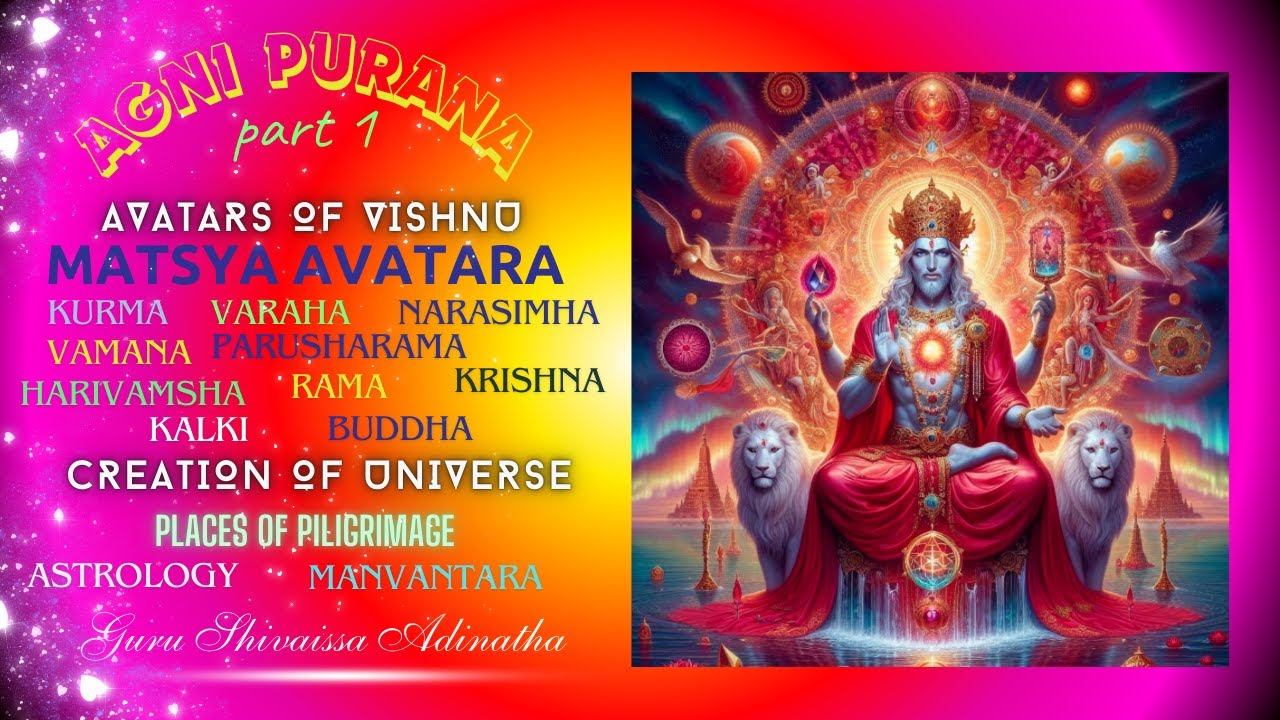 AGNI PURANA - part 1 Avatars of Vishnu, Matsya avatara, Kurma, Varaha, Narasimha, Vamana,Parusharama