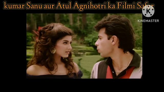 कुमार शानू और अतुल अग्निहोत्री का फिल्मी सफर | Kumar Sanu Singing for Atul Agnihotri Songs#songs#90