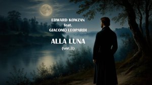 Edward Kowzan feat. Giacomo Leopardi - Alla luna (ver.3)