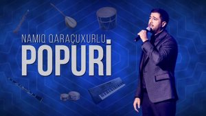 Namiq Qaraçuxurlu - Popuri (YENİ)
