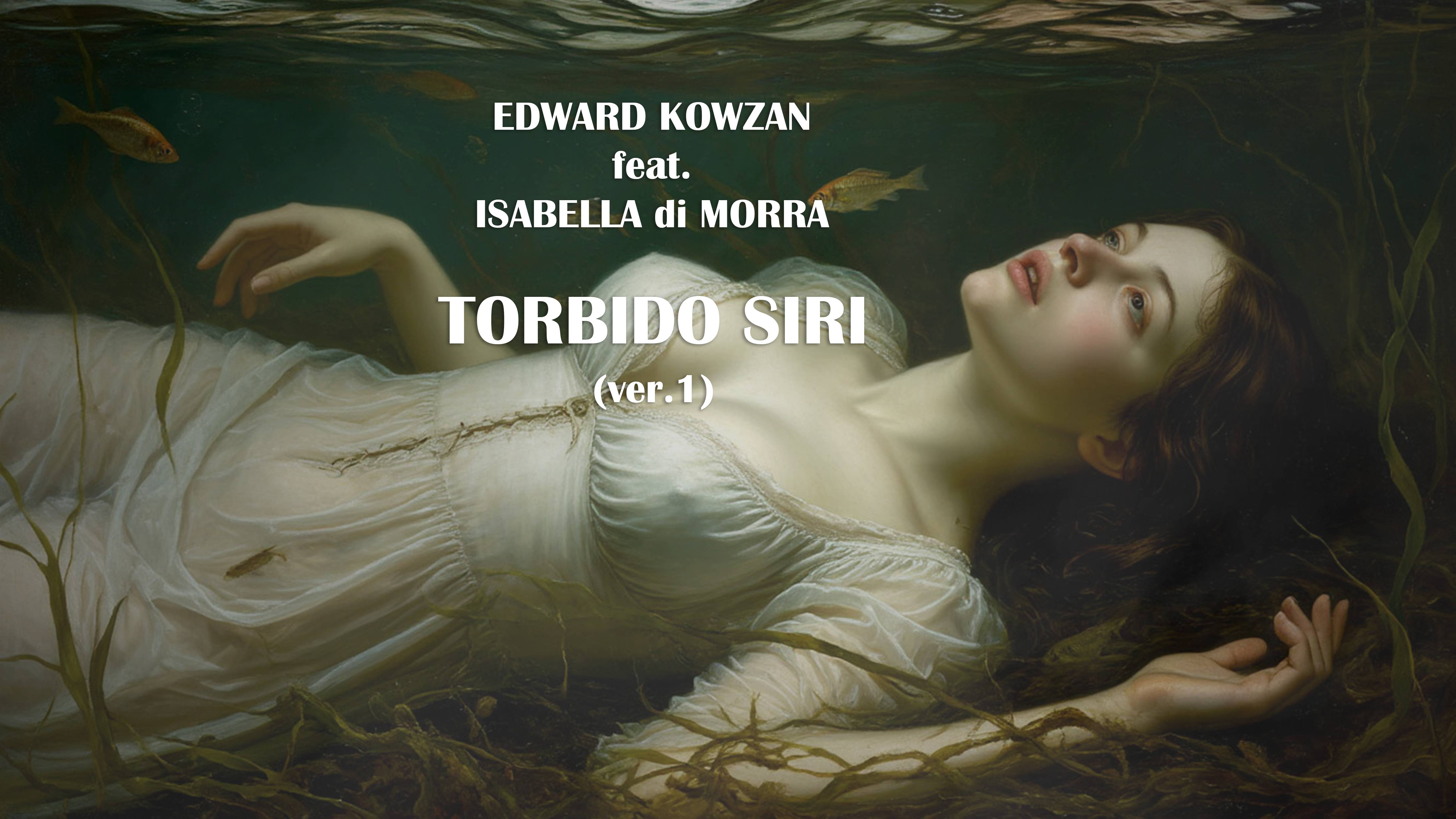 Edward Kowzan feat. Isabella di Morra - Torbido Siri (ver.1)