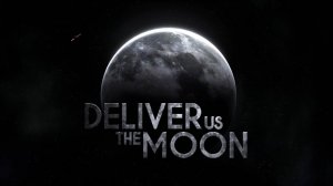 Deliver Us The Moon Прохождение #1 Запуск