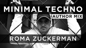 MINIMAL TECHNO MIX - ROMA ZUCKERMAN