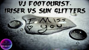 VJ FOOTOURIST. Iriser VS Sun Glitters - I miss you