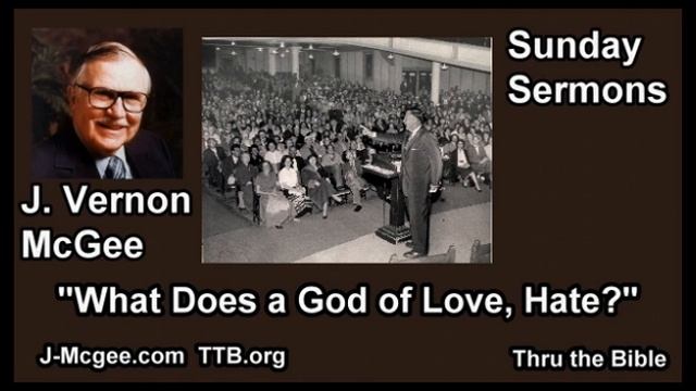 Does a God of Love Hate? - J Vernon McGee - FULL Sunday Sermons смотреть онлайн
