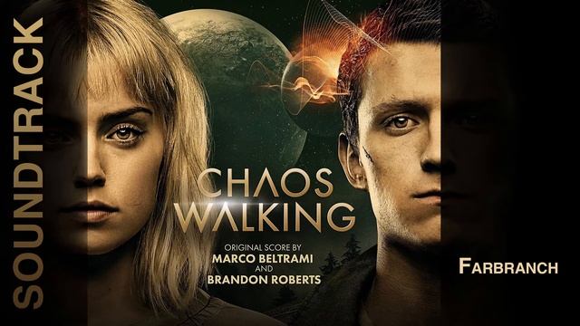 Chaos Walking - Farbranch (Soundtrack by Marco Beltrami, Brandon Roberts) смотреть онлайн