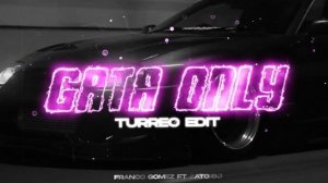 GATA ONLY ( TURREO EDIT ) FRANCO GOMEZ , ZATO DJ @FloyyMenor
